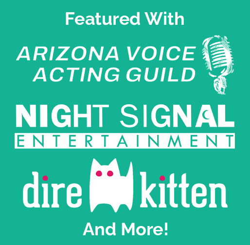 Featured With Arizona Voice Acting Guild, Night Signal Entertainment, Dire Kitten Games, And More!